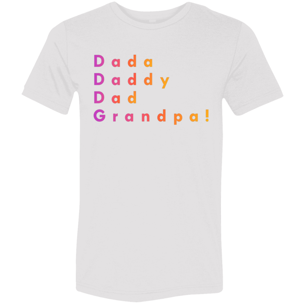 "Dada, Daddy, Dad, Grandpa!" Tri-blend T-shirt