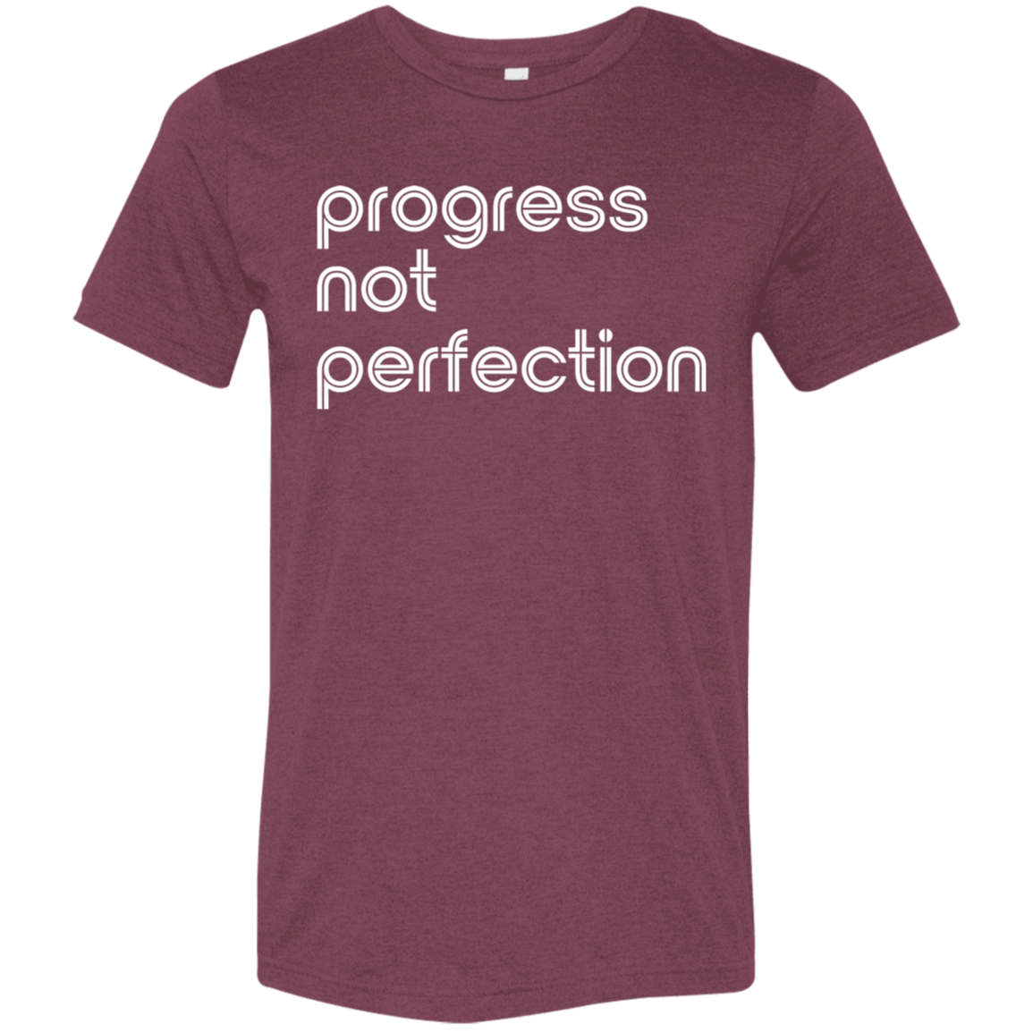 "Progress not perfection." Tri-blend T-shirt | BetterSaid.co