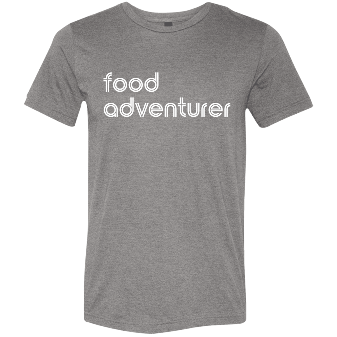 "Food adventurer." Tri-blend T-shirt | BetterSaid.co