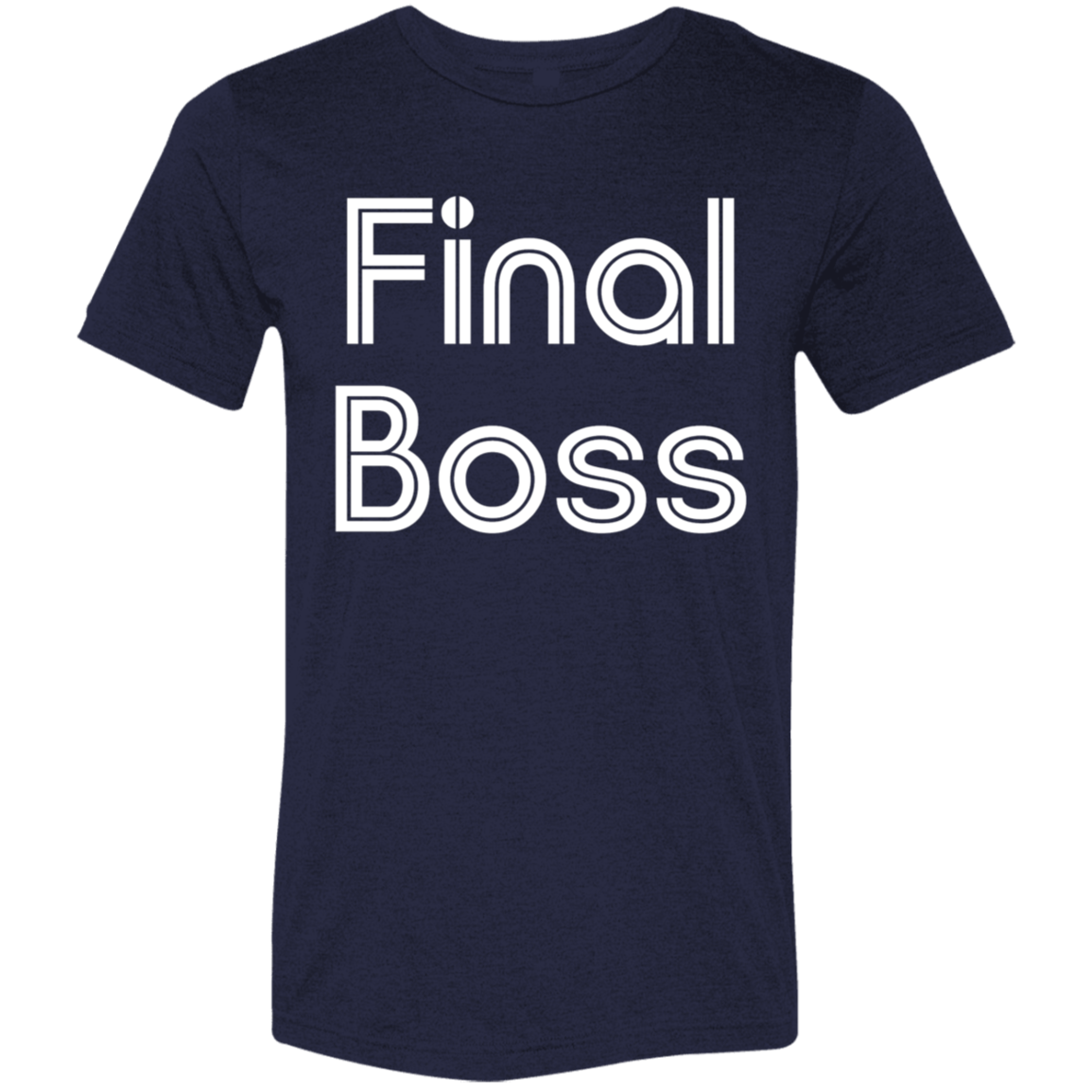 "Final Boss" Tri-blend T-shirt | BetterSaid.co