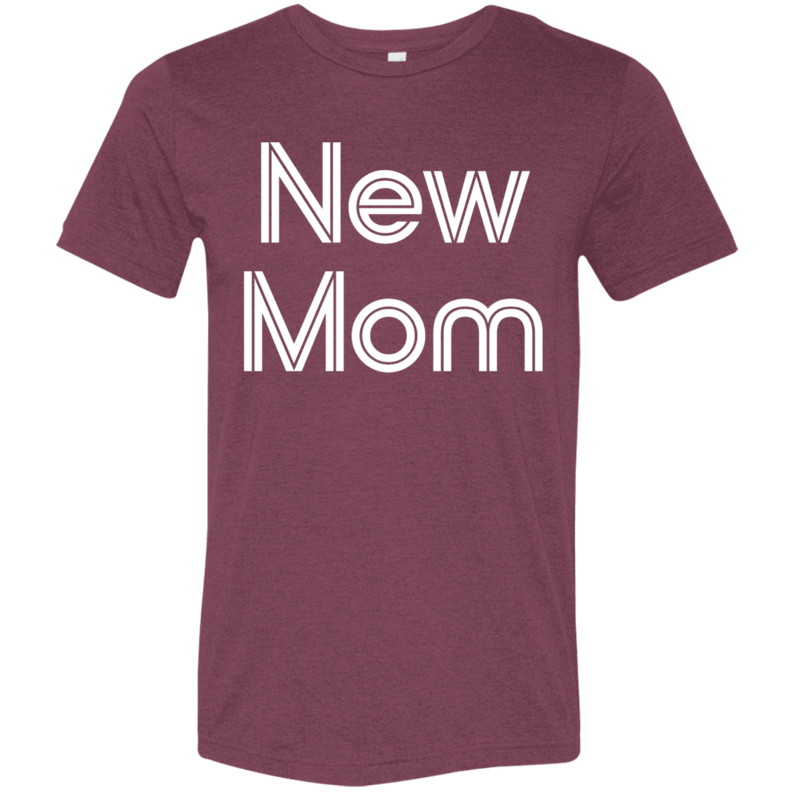 "New Mom" Tri-blend T-shirt | BetterSaid.co