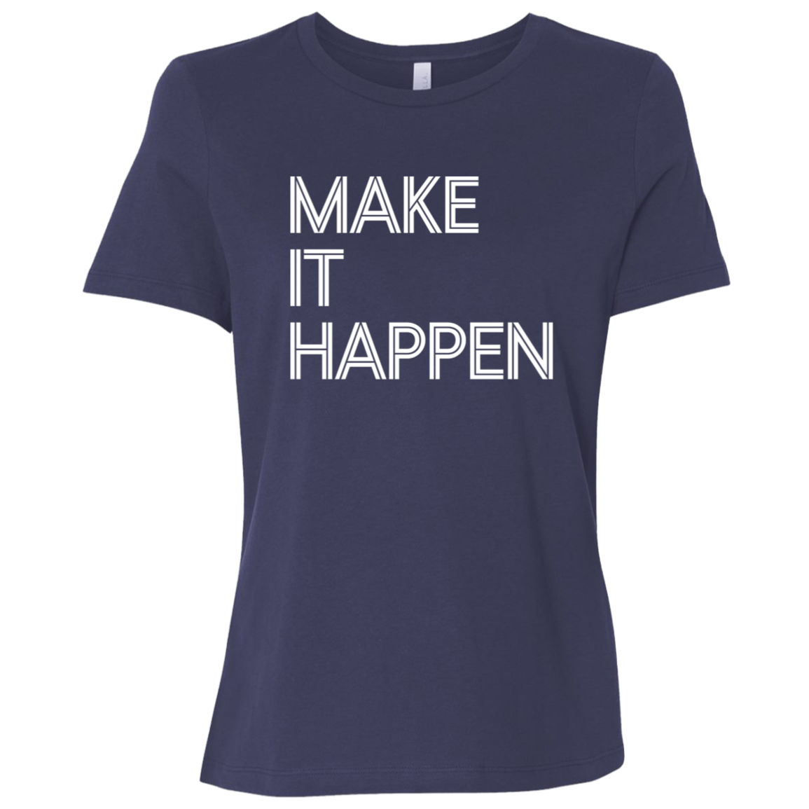 "Make It Happen" Womens Relaxed T-shirt | BetterSaid.co