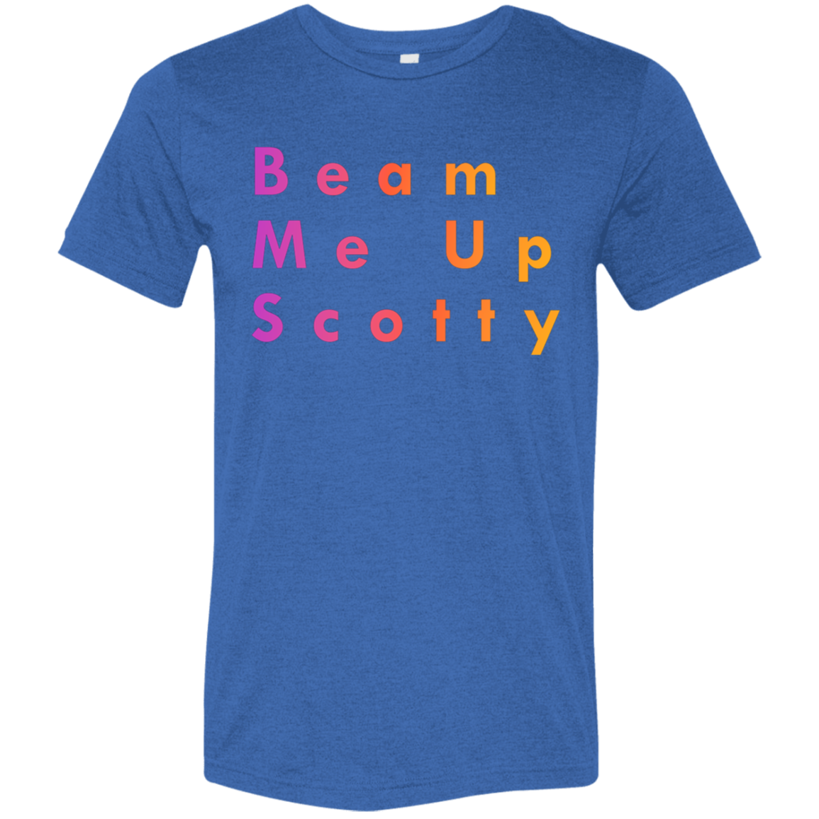 "Beam Me Up Scotty" Tri-blend T-shirt | BetterSaid.co
