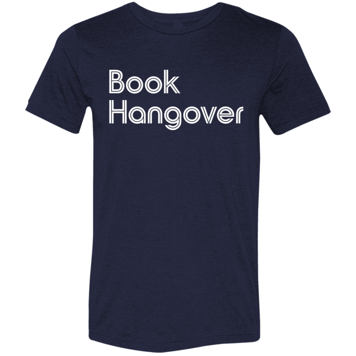 "Book Hangover" Tri-blend T-shirt (white font) | BetterSaid.co