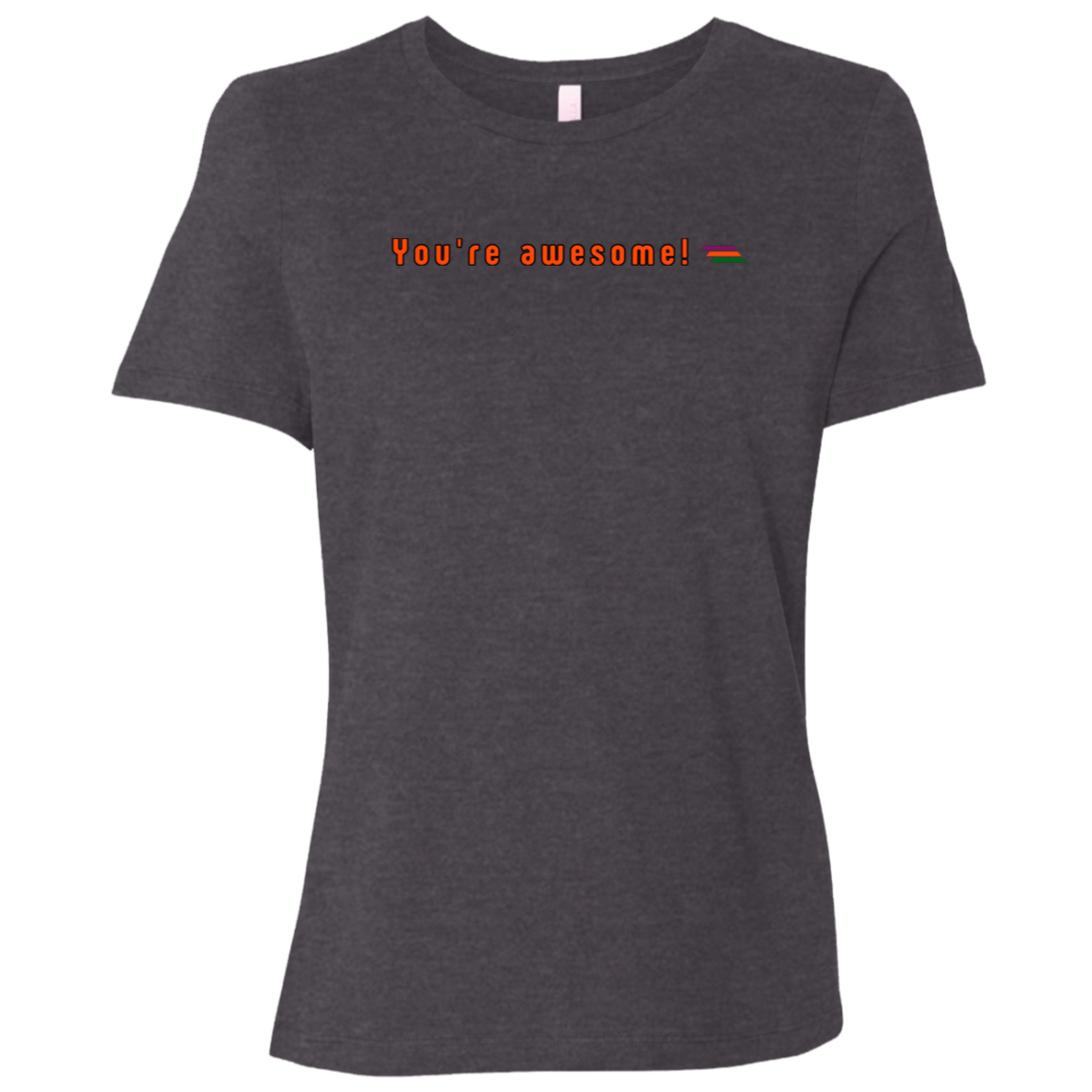 "You're awesome" Womens Relaxed T-shirt | BetterSaid.co