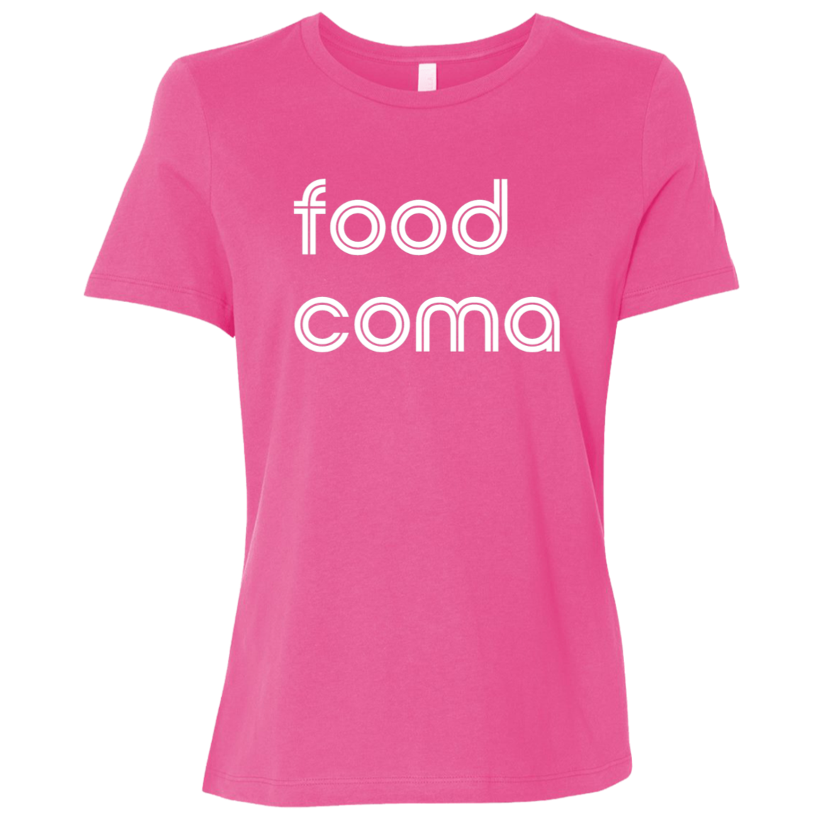 "Food coma." Womens Relaxed T-shirt | BetterSaid.co