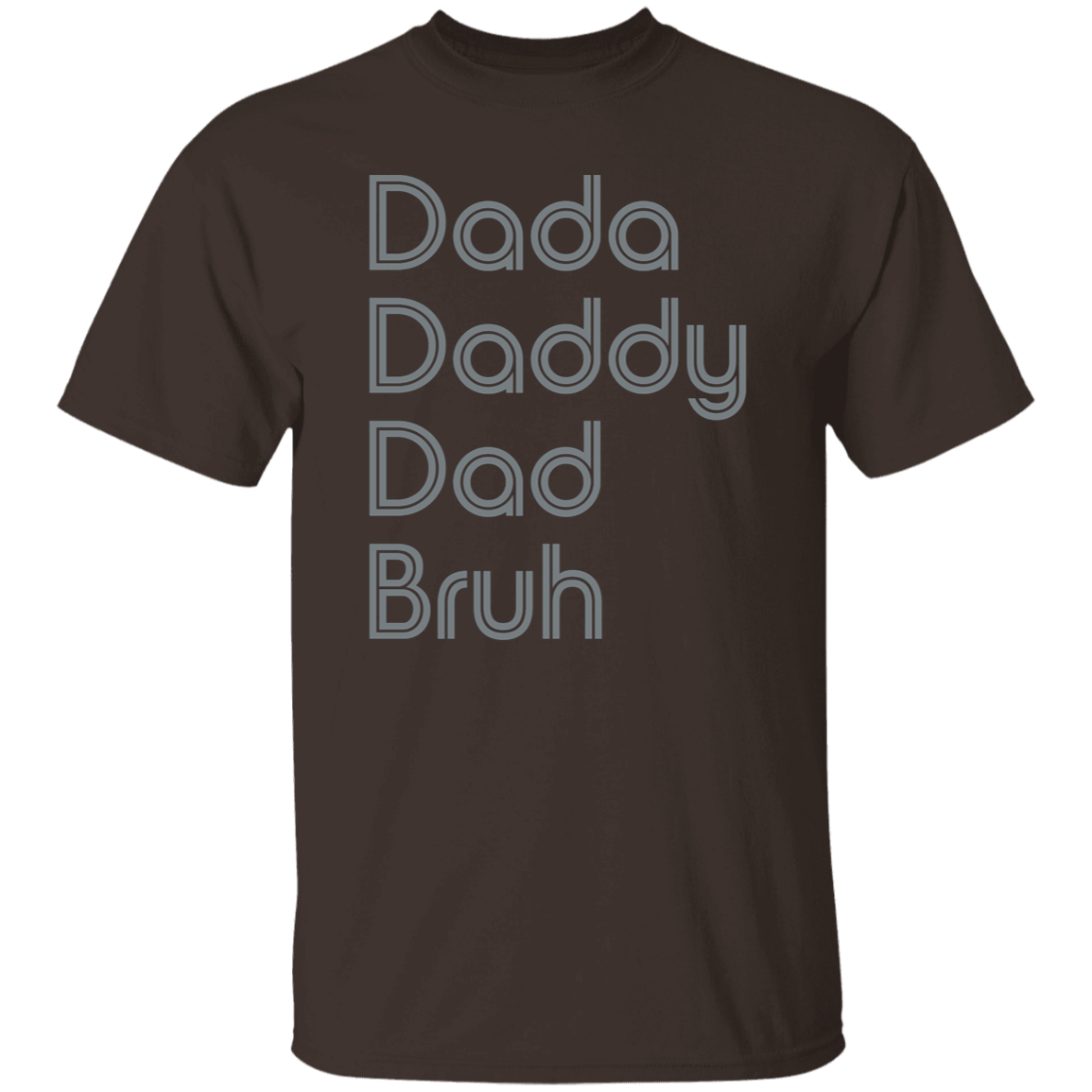 "Dada, Daddy, Dad, Bruh" Mens T-shirt | BetterSaid.co