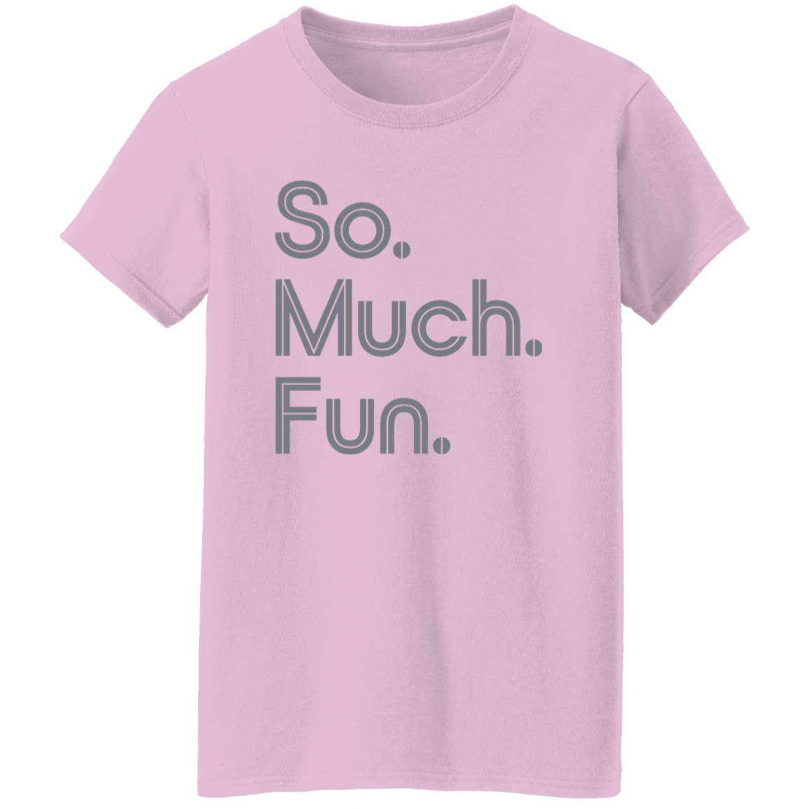 "So much fun." Womens T-shirt | BetterSaid.co