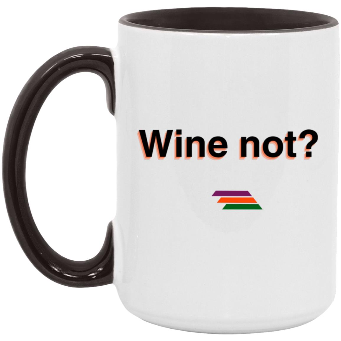 "Wine not?" Coffee Cups | BetterSaid.co