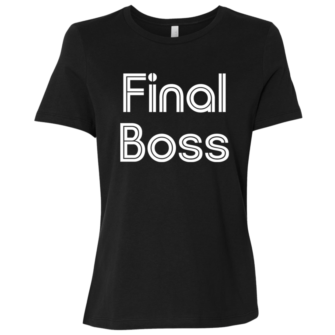 "Final Boss" Womens Relaxed T-shirt | BetterSaid.co