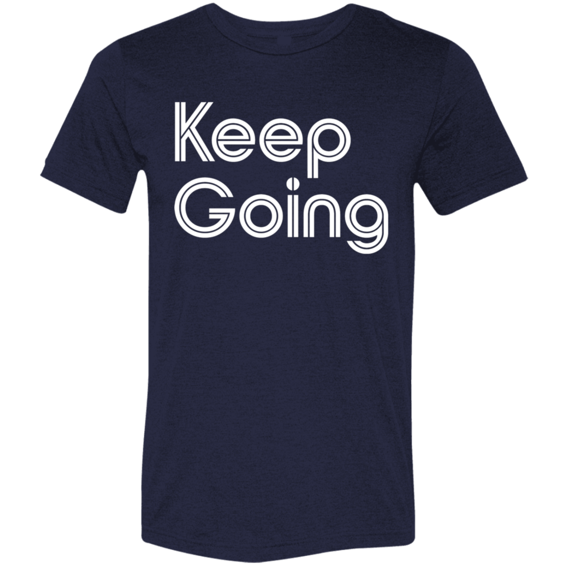 "Keep going" Tri-blend T-shirt | BetterSaid.co