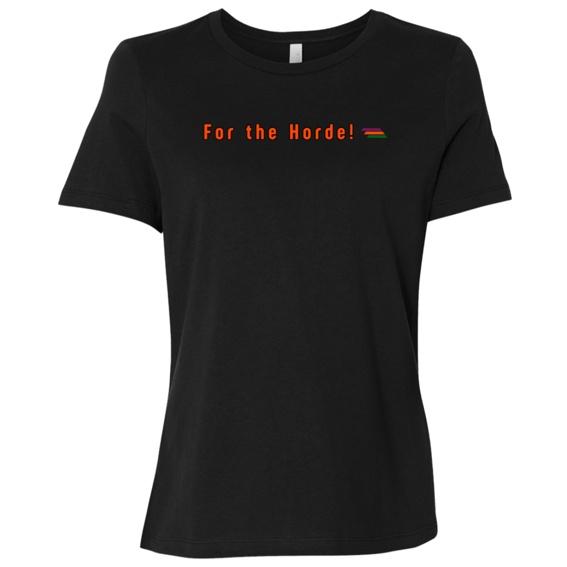 "For the Horde" Womens Relaxed T-shirt | BetterSaid.co