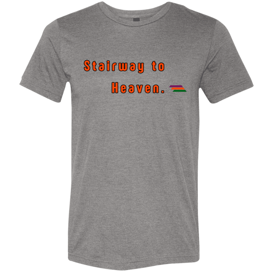 "Stairway to Heaven." Tri-blend T-shirt | BetterSaid.co