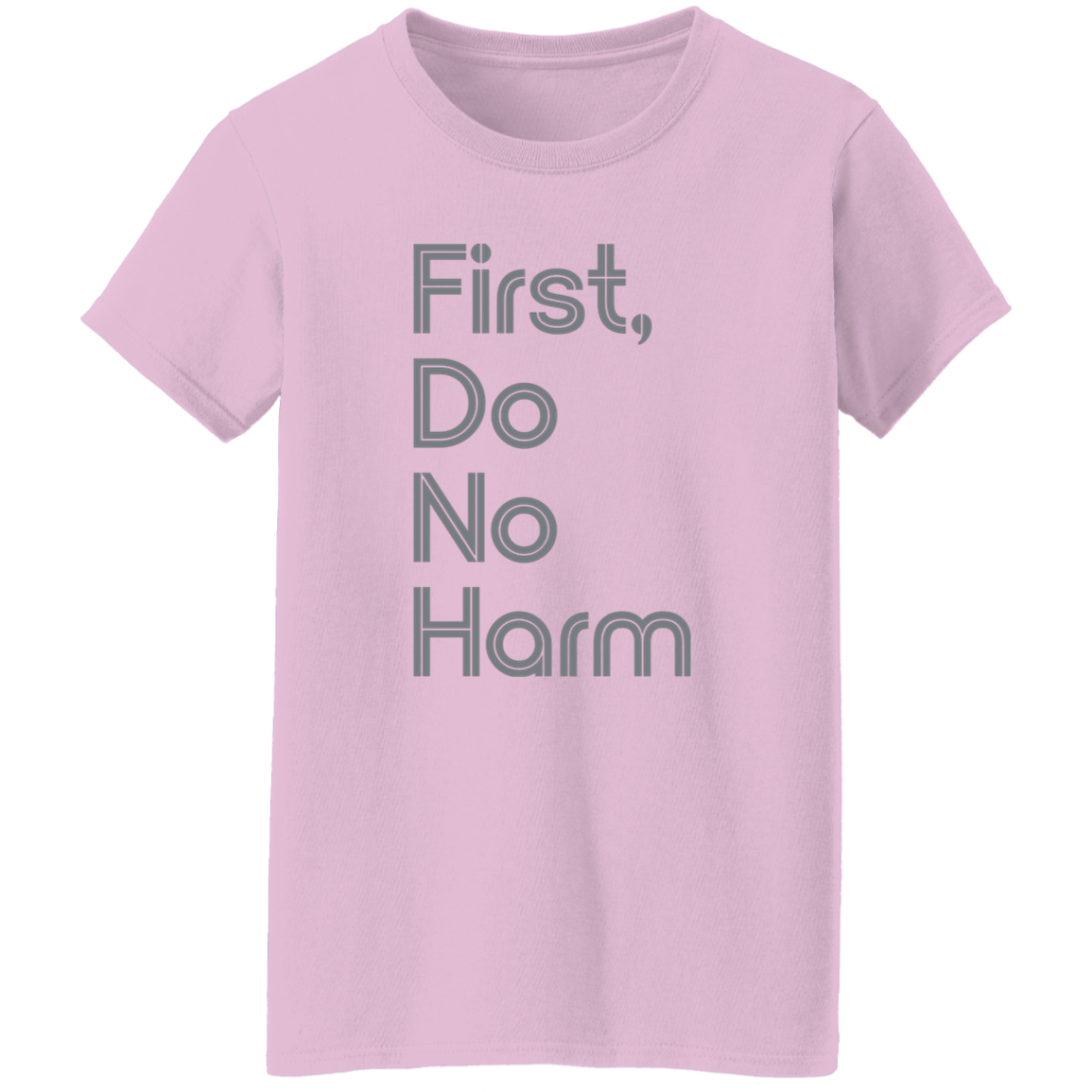 "First, Do No Harm." Womens T-shirt | BetterSaid.co
