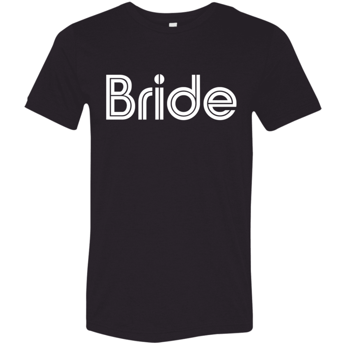 "Bride" Tri-blend T-shirt (white font) | BetterSaid.co