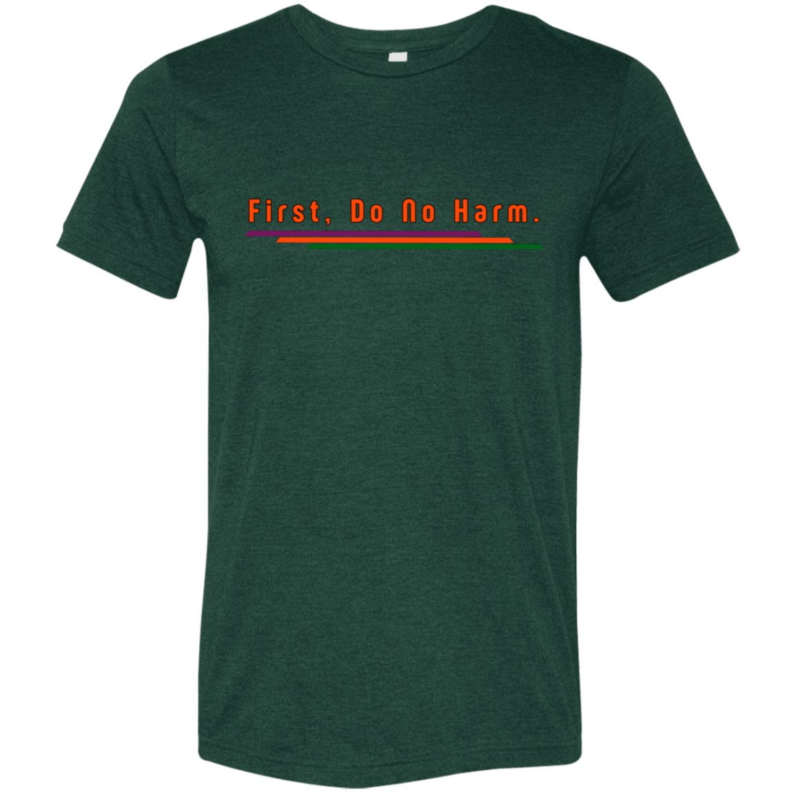 "First, Do No Harm." Tri-blend T-shirt | BetterSaid.co