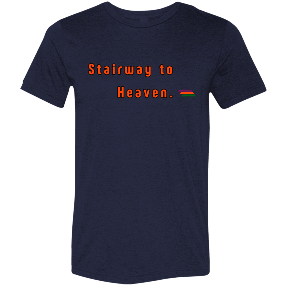 "Stairway to Heaven." Tri-blend T-shirt | BetterSaid.co