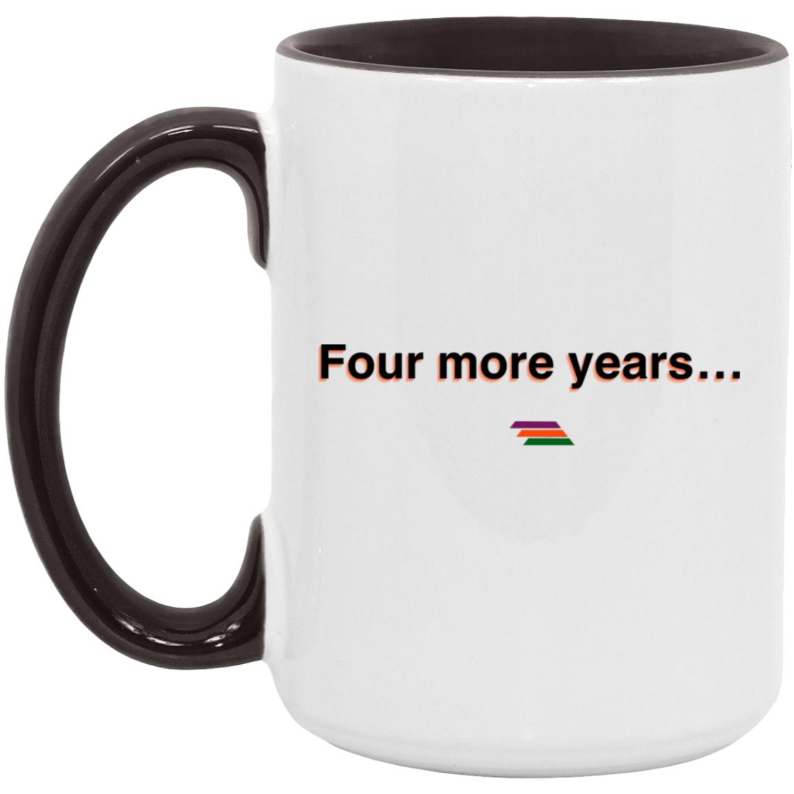 "Four more years" Coffee Cups | BetterSaid.co