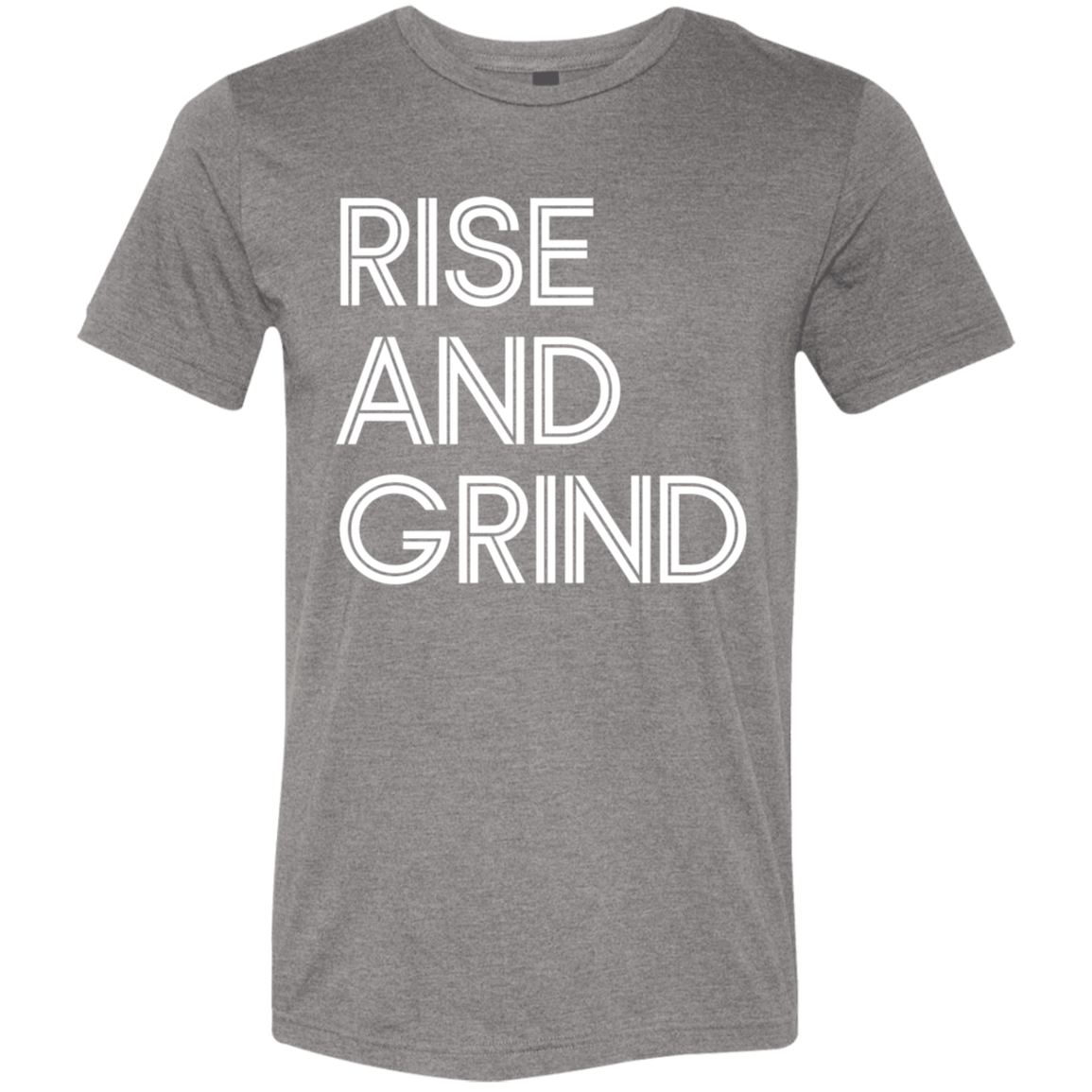 "Rise And Grind" Tri-blend T-shirt (white font) | BetterSaid.co