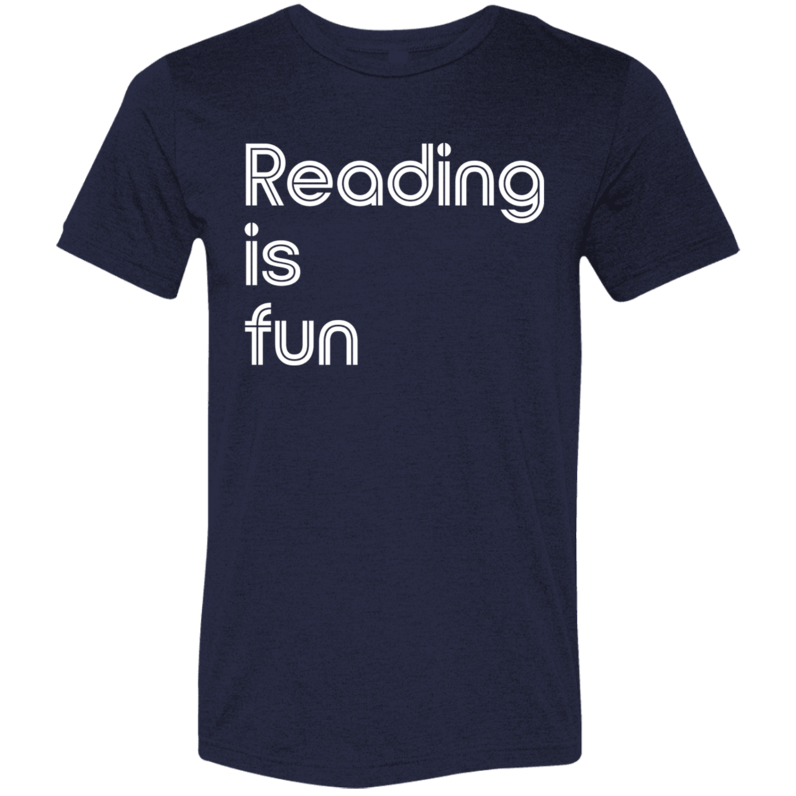 "Reading Is Fun" Tri-blend T-shirt (white font) | BetterSaid.co