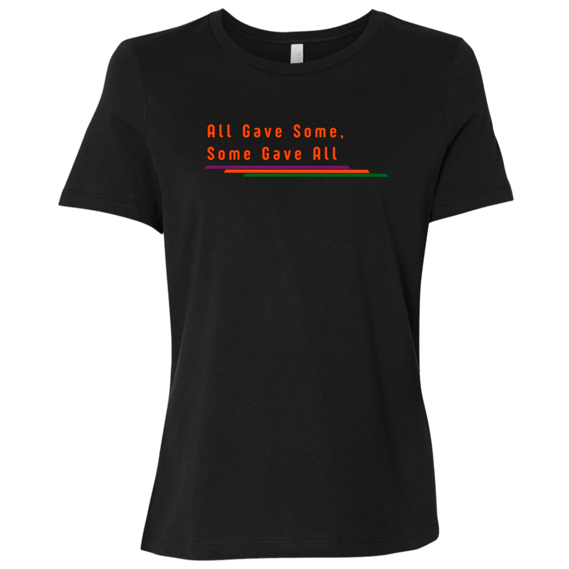 "All Gave Some, Some Gave All" Womens Relaxed T-shirt | BetterSaid.co