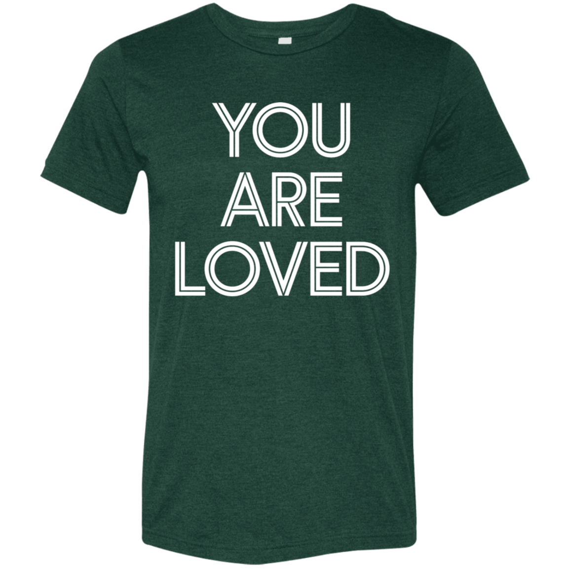 "You are loved." Tri-blend T-shirt | BetterSaid.co