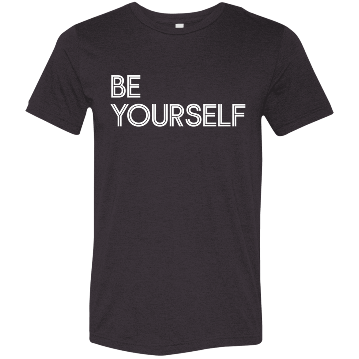 "Be Yourself" Tri-blend T-shirt | BetterSaid.co