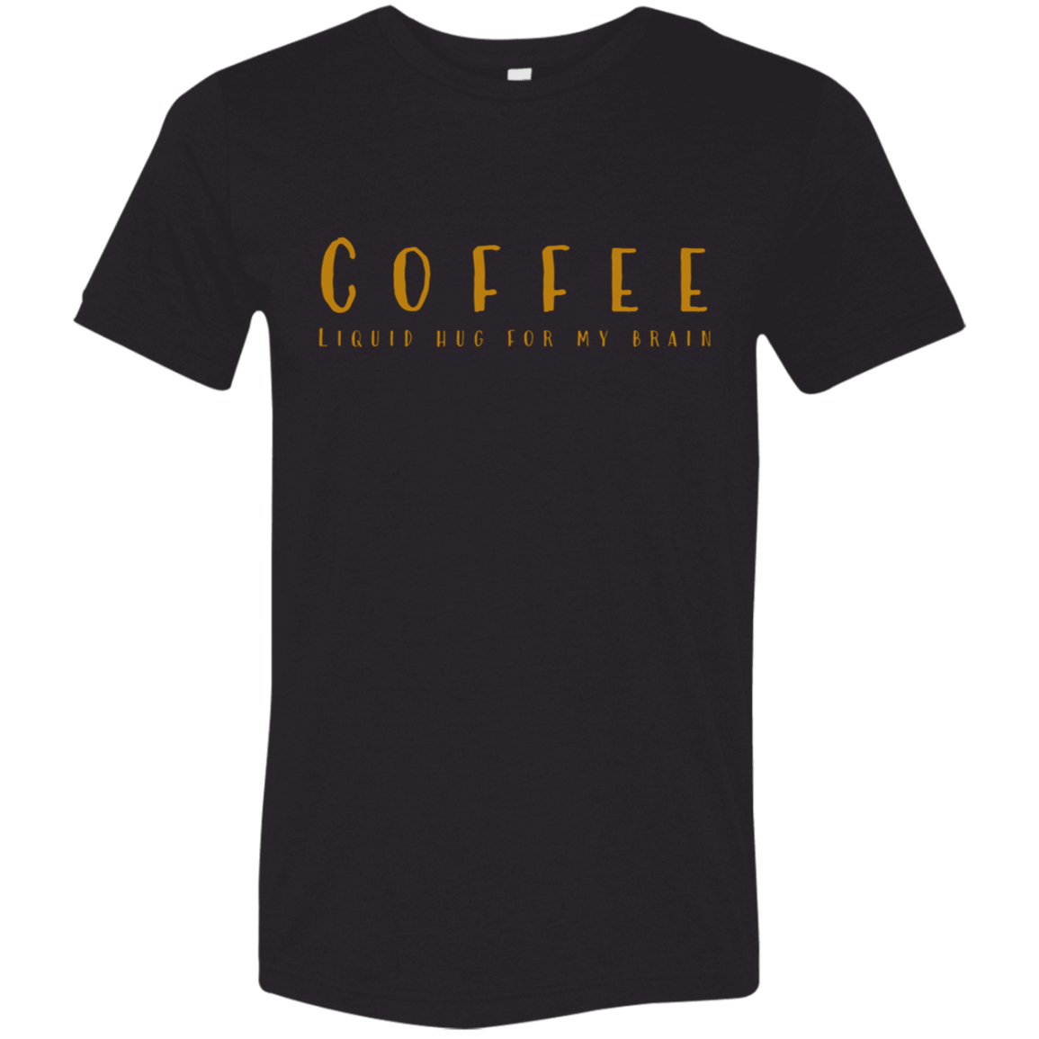 "Coffee, Liquid hugs for my brain" Tri-blend T-shirt | BetterSaid.co