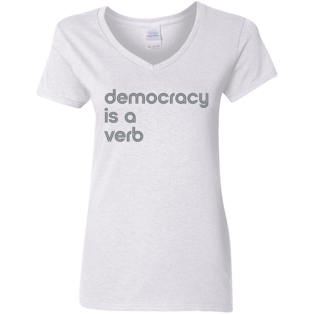 "Democracy is a verb" Womens V-neck T-shirt | BetterSaid.co