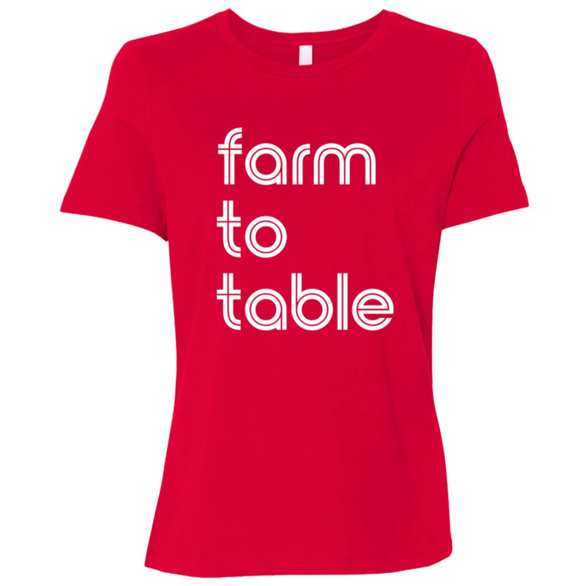 "Farm to table." Womens Relaxed T-shirt | BetterSaid.co