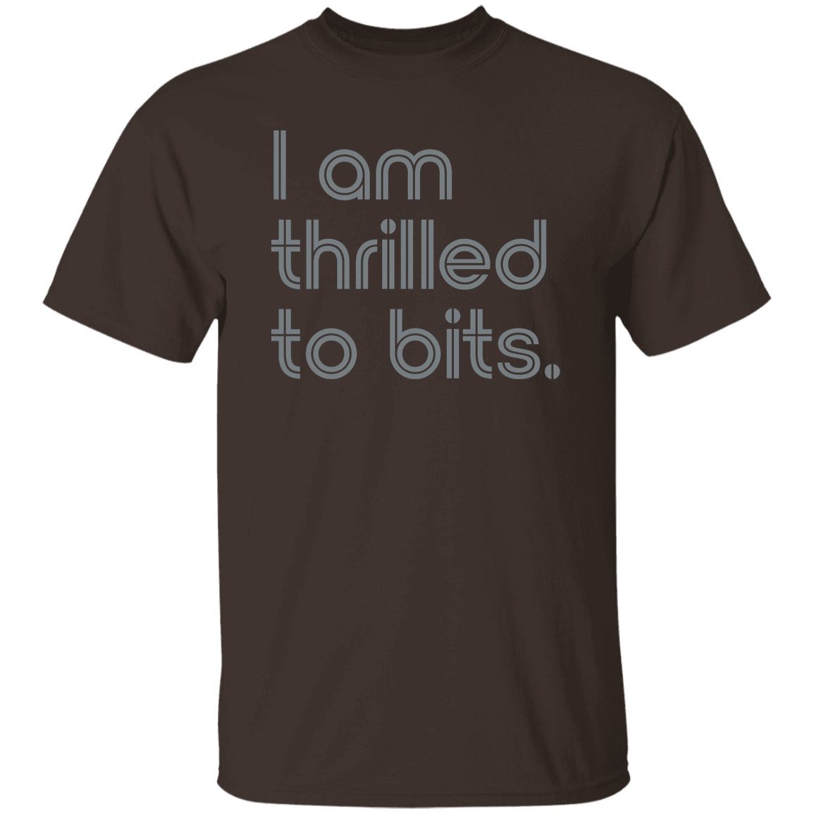 "I'm thrilled to bits." Mens T-shirt | BetterSaid.co