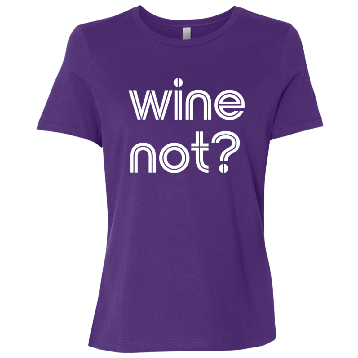"Wine not?" Womens Relaxed T-shirt | BetterSaid.co