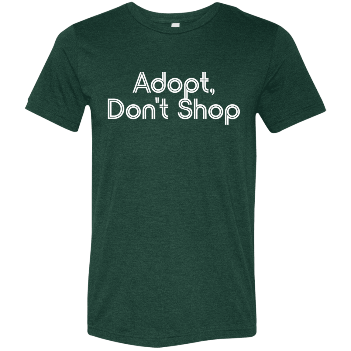 "Adopt, don't shop." Tri-blend T-shirt | BetterSaid.co