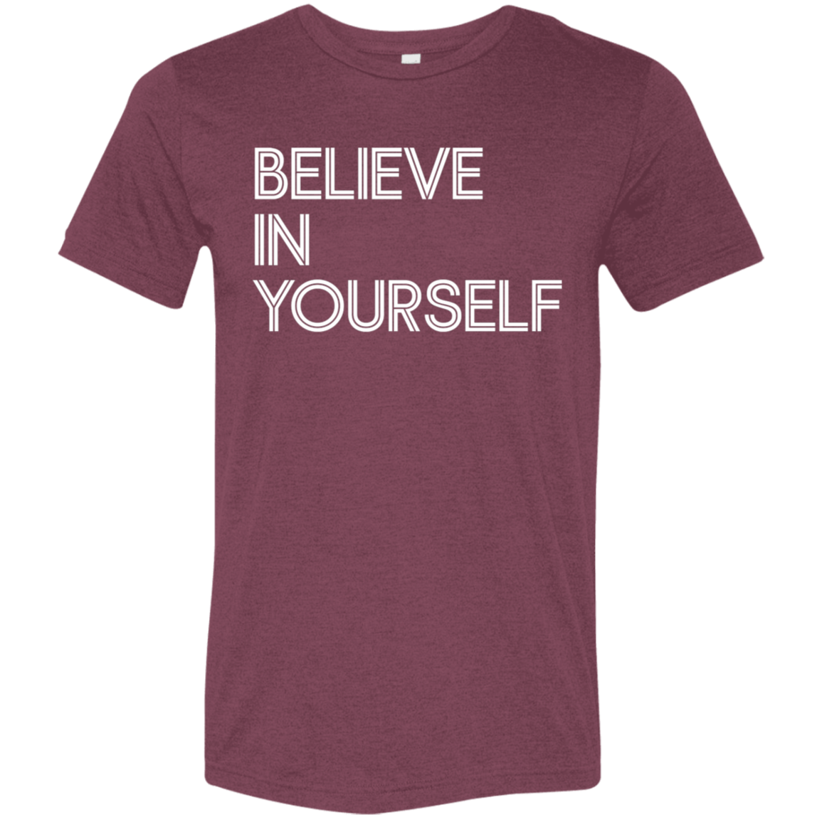 "Believe In Yourself" Tri-blend T-shirt | BetterSaid.co