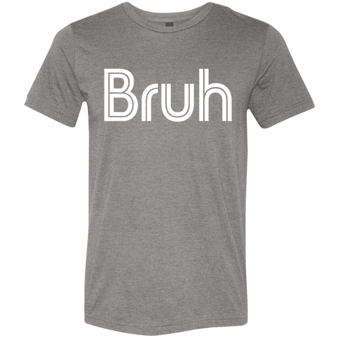 "Bruh" Tri-blend T-shirt | BetterSaid.co