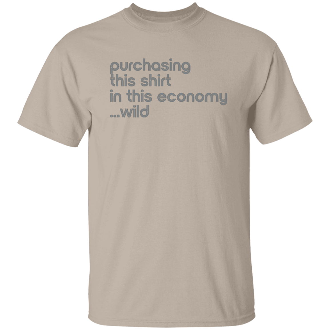 "This shirt in this economy" Mens T-shirt | BetterSaid.co