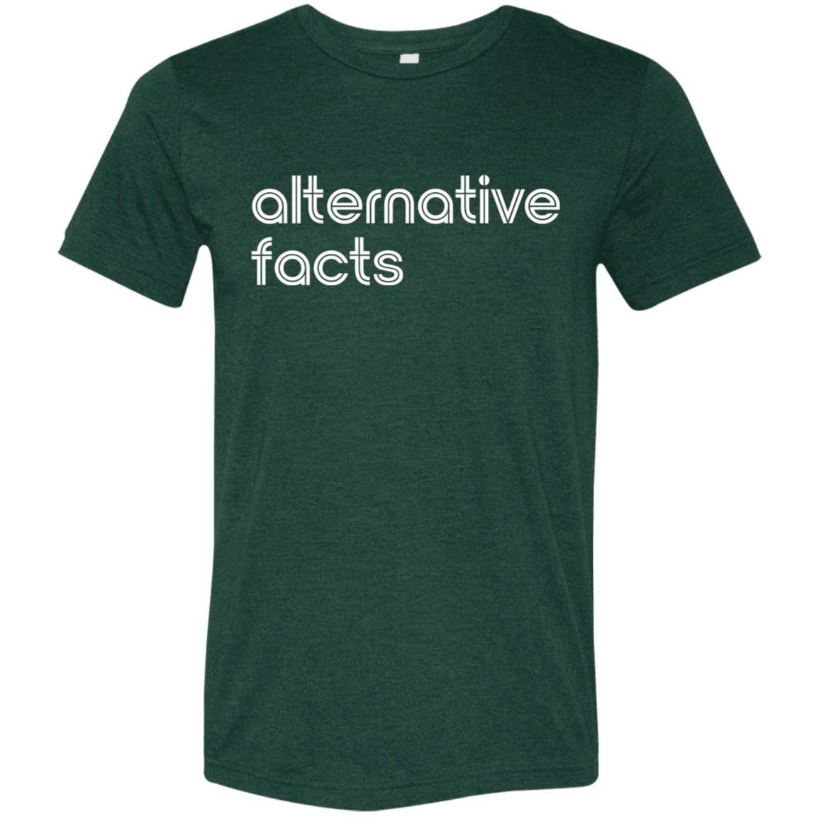 "Alternative facts." Tri-blend T-shirt | BetterSaid.co