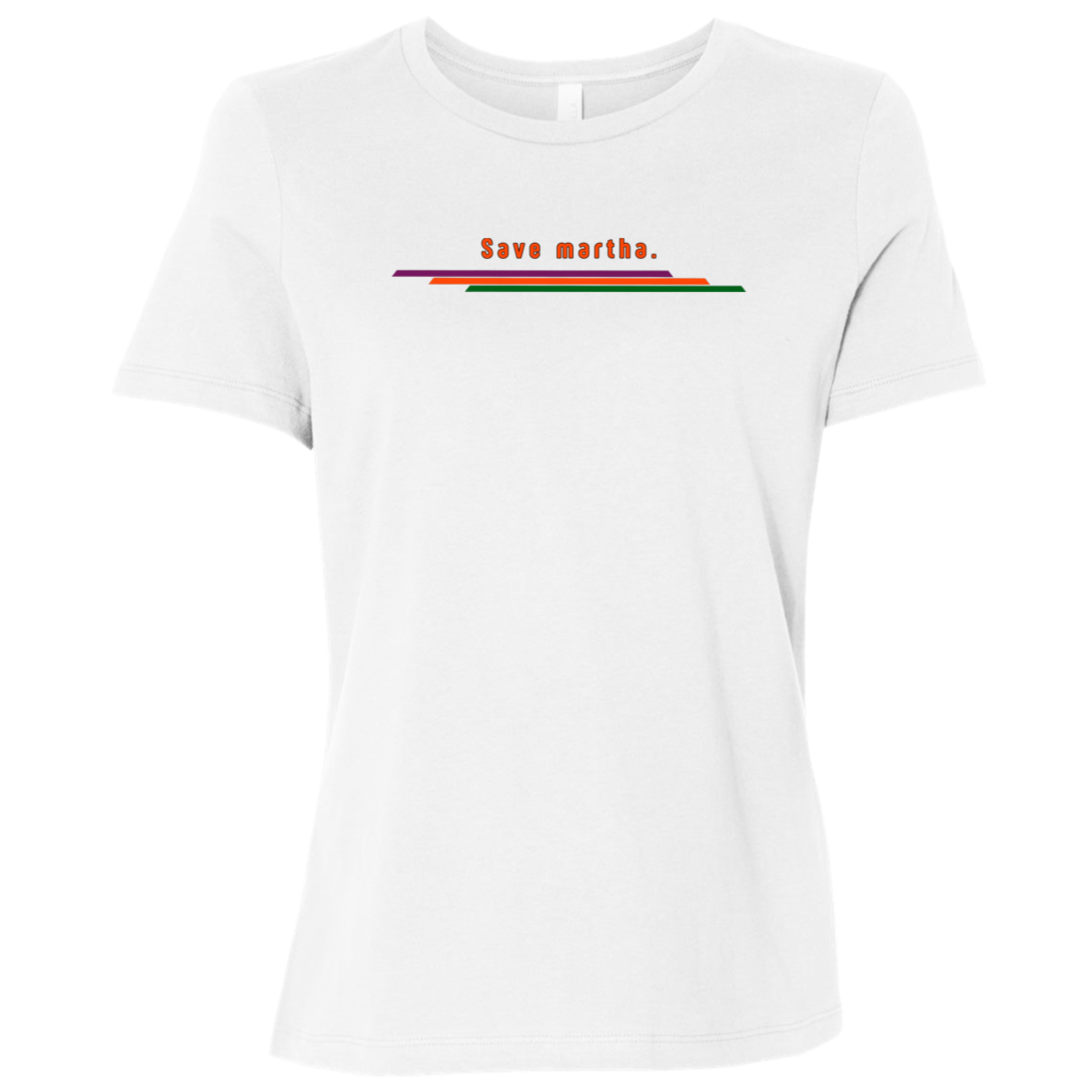 "Save martha." Womens Relaxed T-shirt | BetterSaid.co