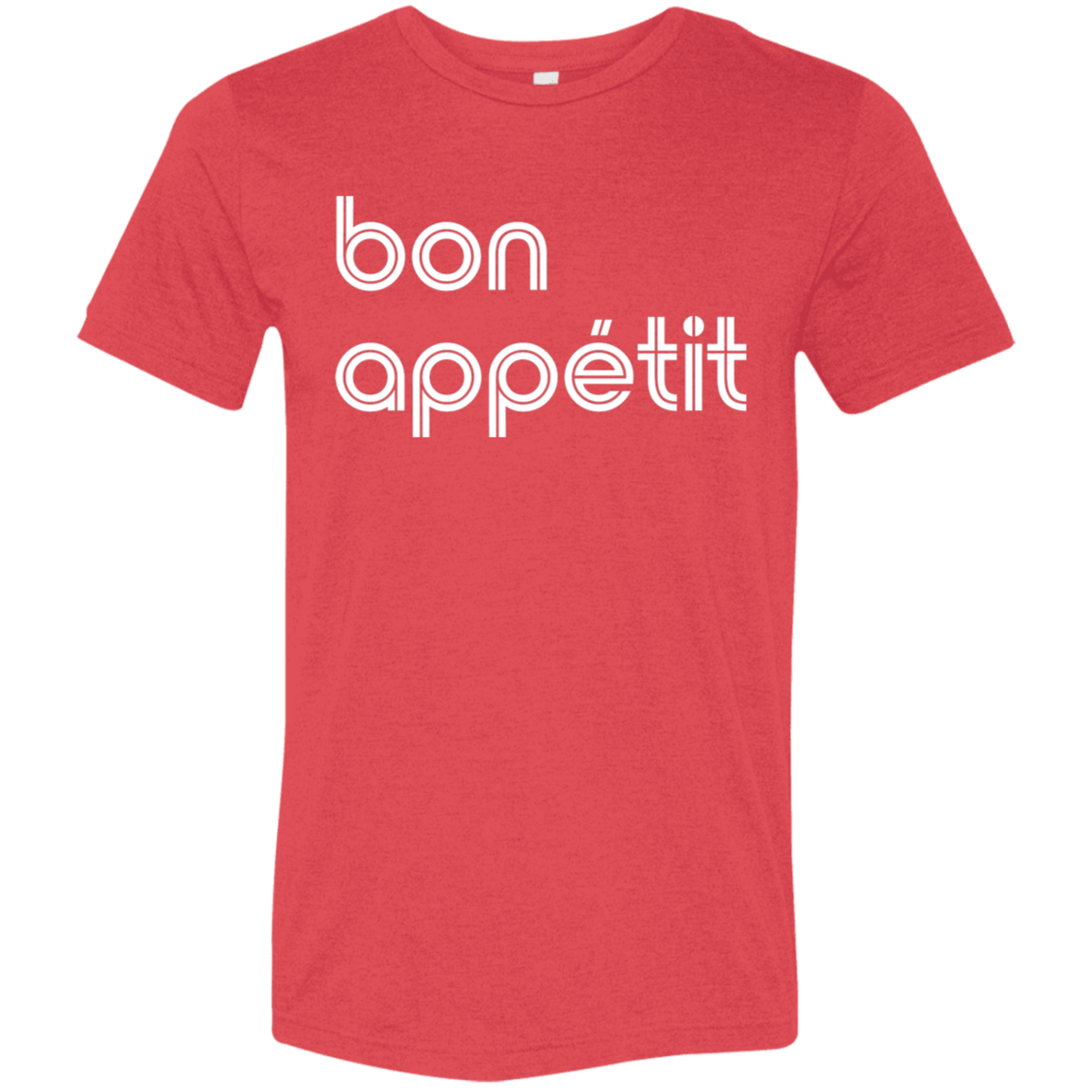 "Bon appetit." Tri-blend T-shirt | BetterSaid.co