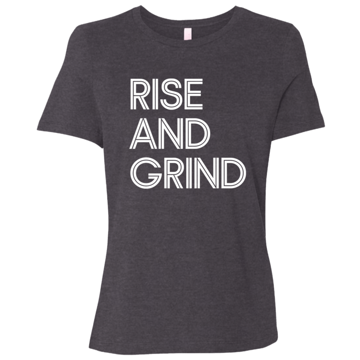 "Rise And Grind" Womens Relaxed T-shirt | BetterSaid.co