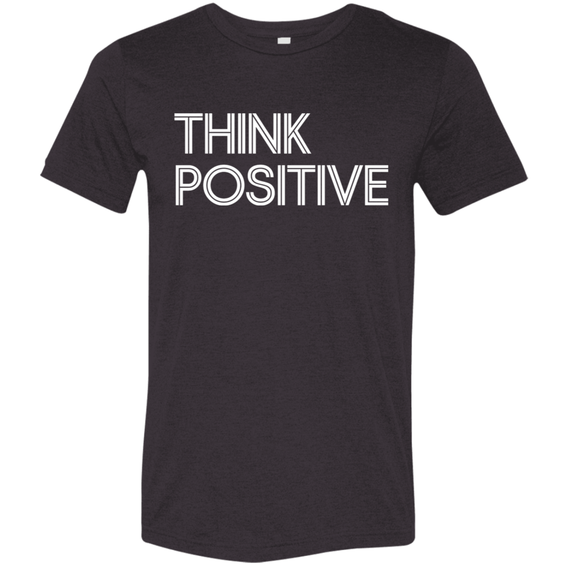 "Think Positive" Tri-blend T-shirt (white font) | BetterSaid.co