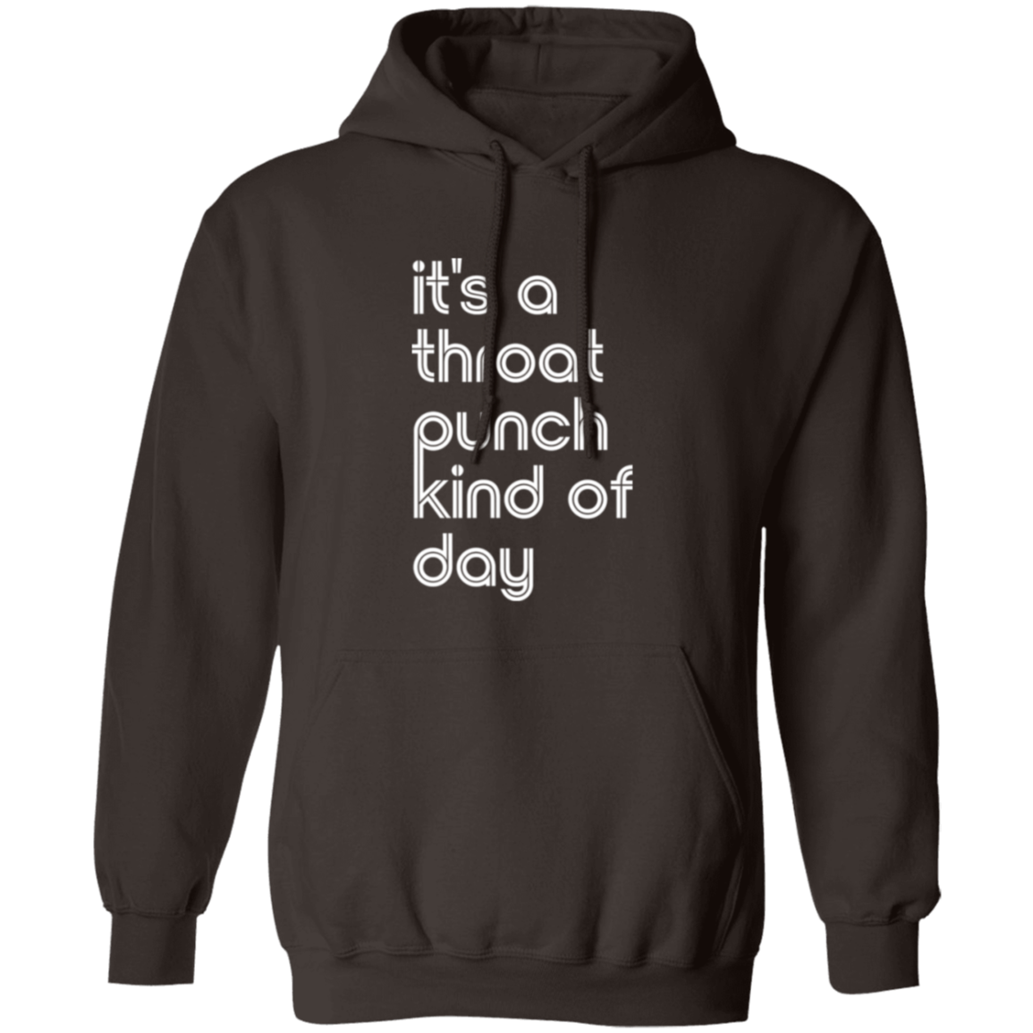 "It's a throat punch kind of day" Pullover Hoodie | BetterSaid.co