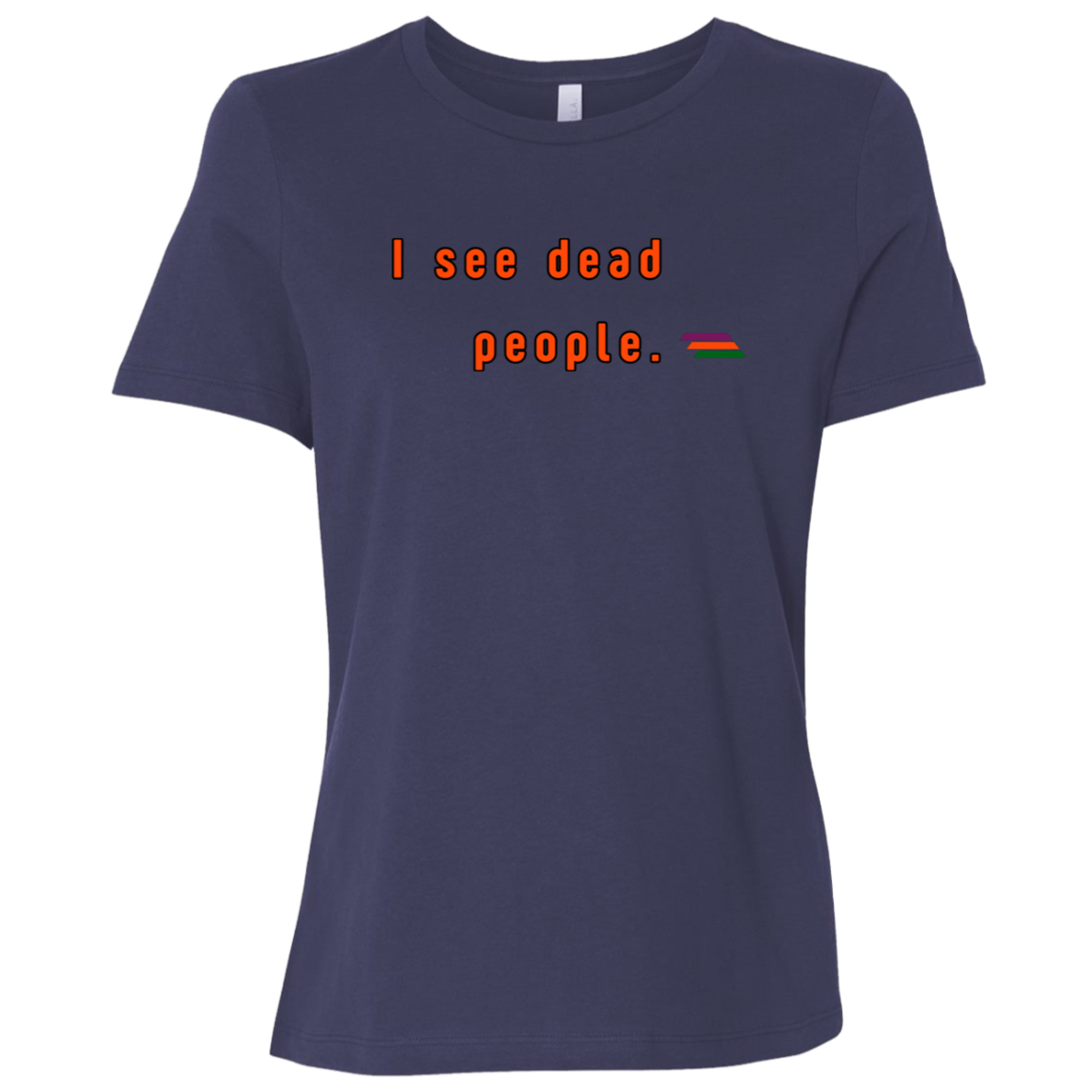 "I see dead people." Womens T-shirt | BetterSaid.co