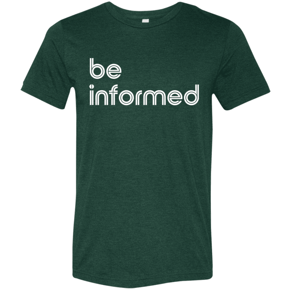 "Be informed" Tri-blend T-shirt | BetterSaid.co