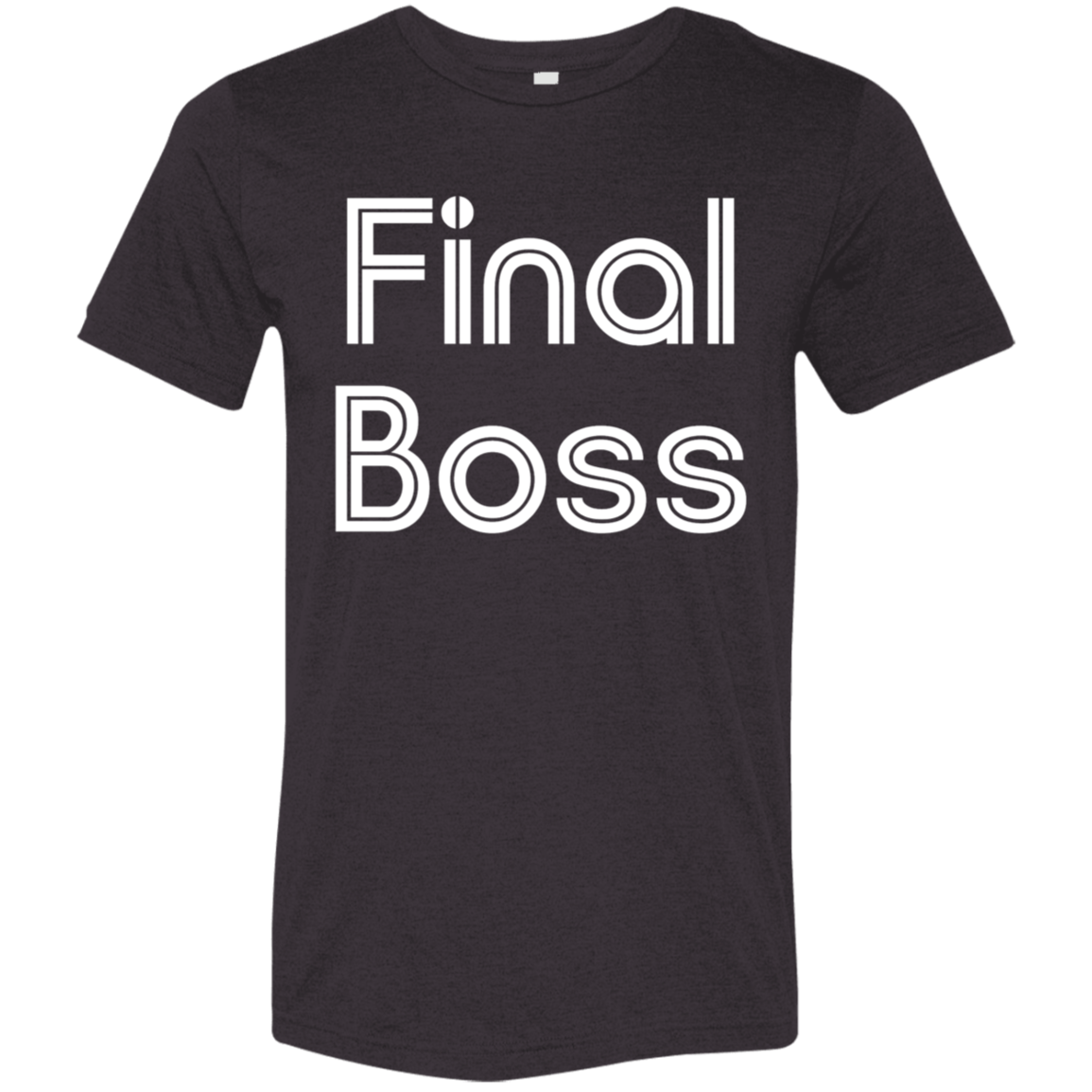 "Final Boss" Tri-blend T-shirt | BetterSaid.co