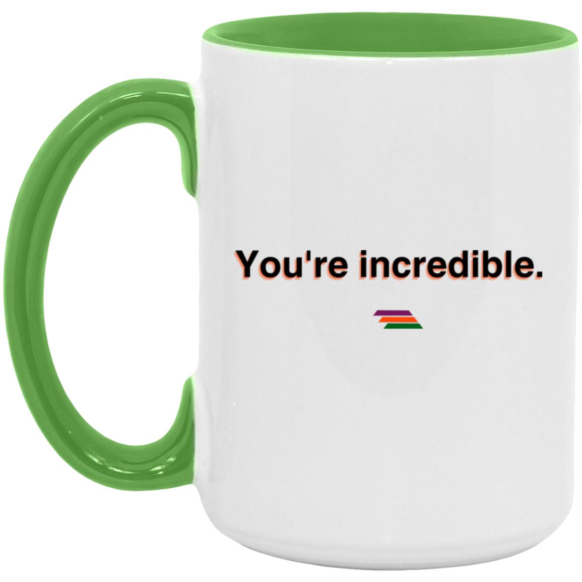 "You're incredible." Coffee Cups | BetterSaid.co