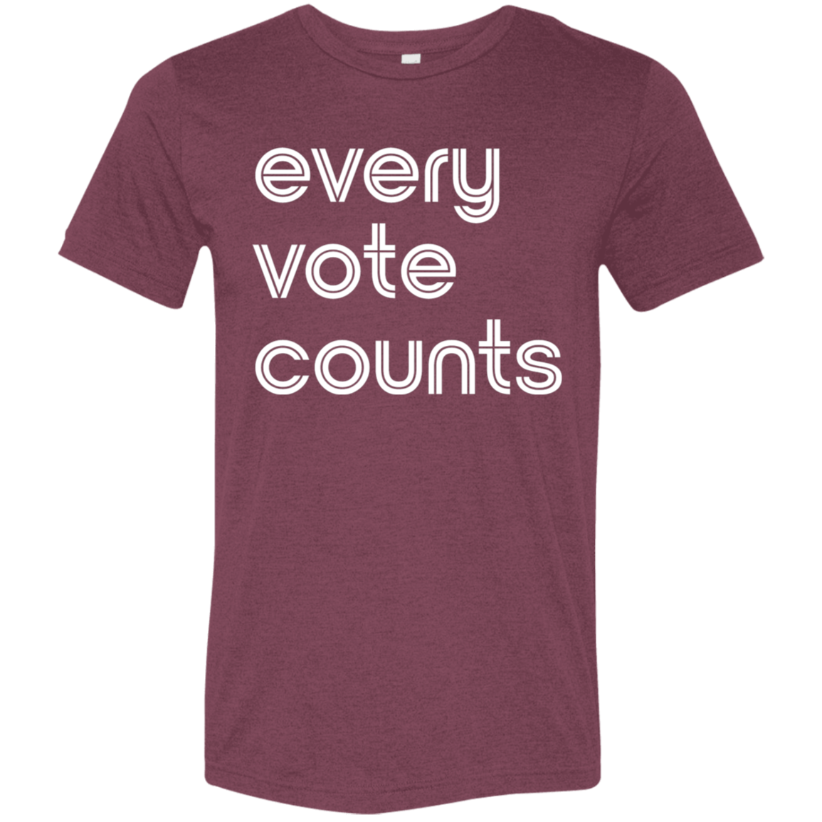"Every vote counts." Tri-blend T-shirt | BetterSaid.co
