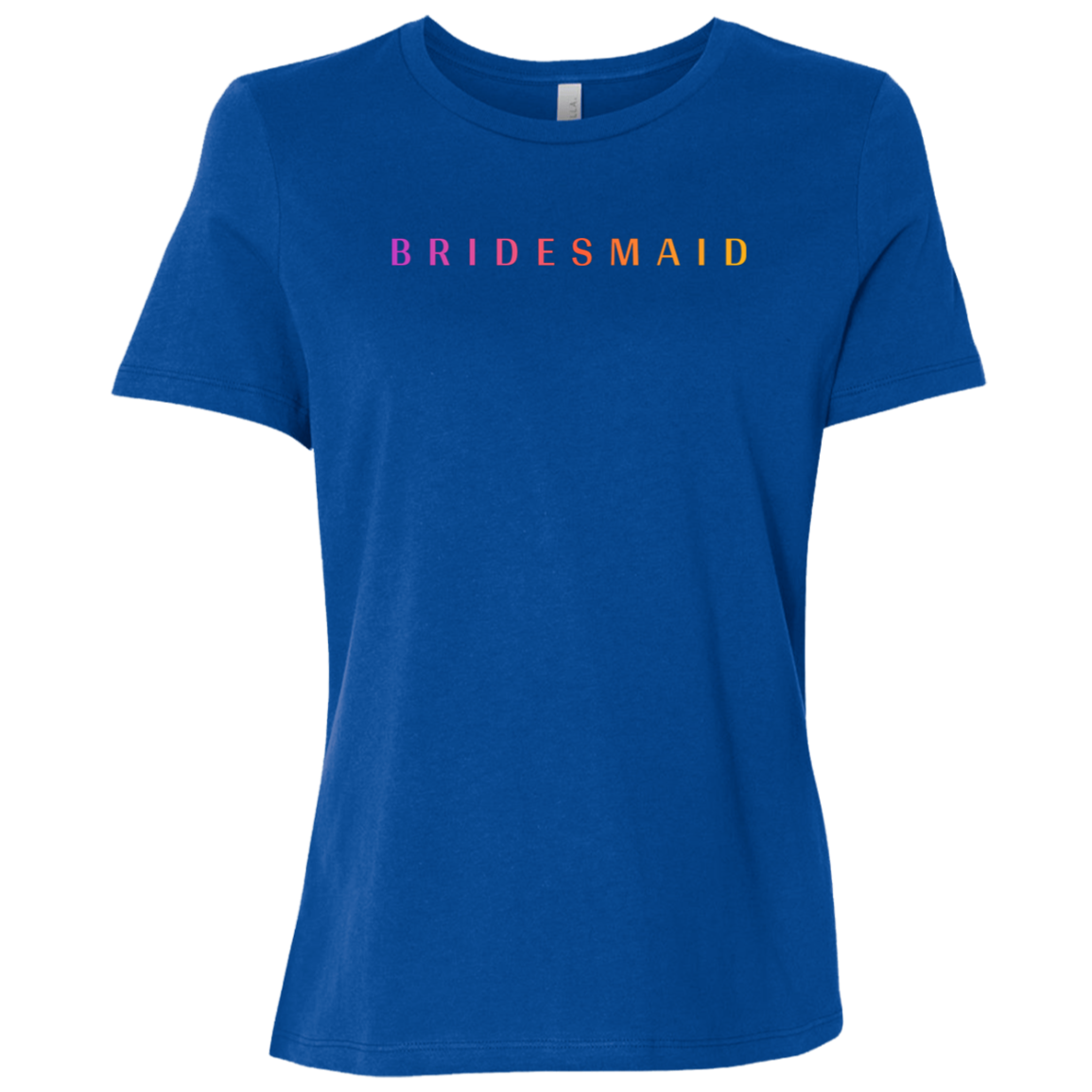 "Bridesmaid" Womens Relaxed T-shirt | BetterSaid.co