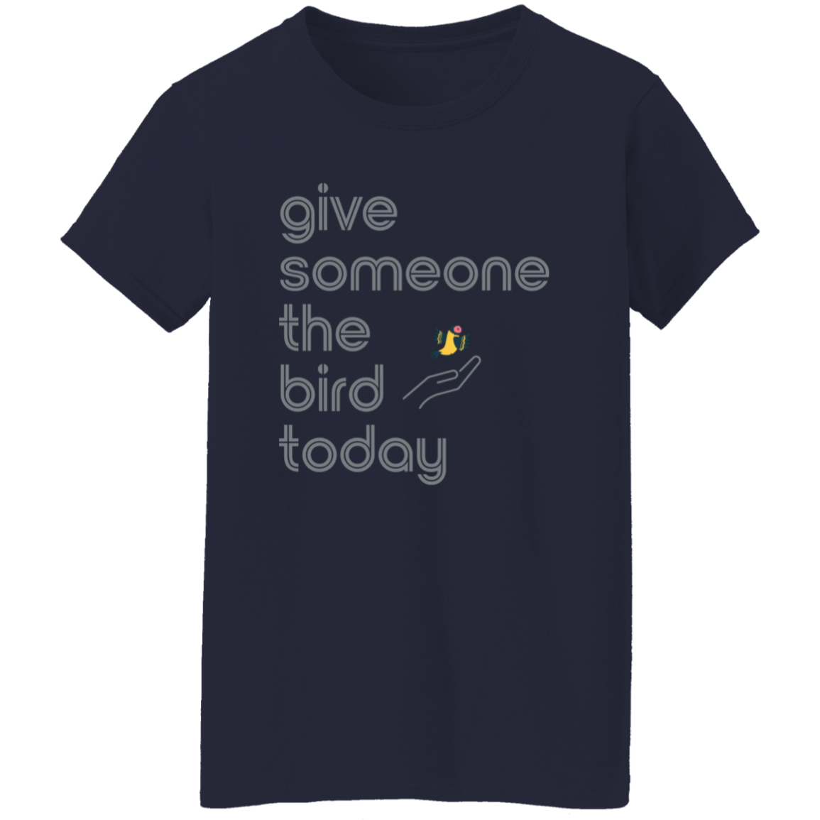 "Give someone the bird today" Womens T-shirt | BetterSaid.co