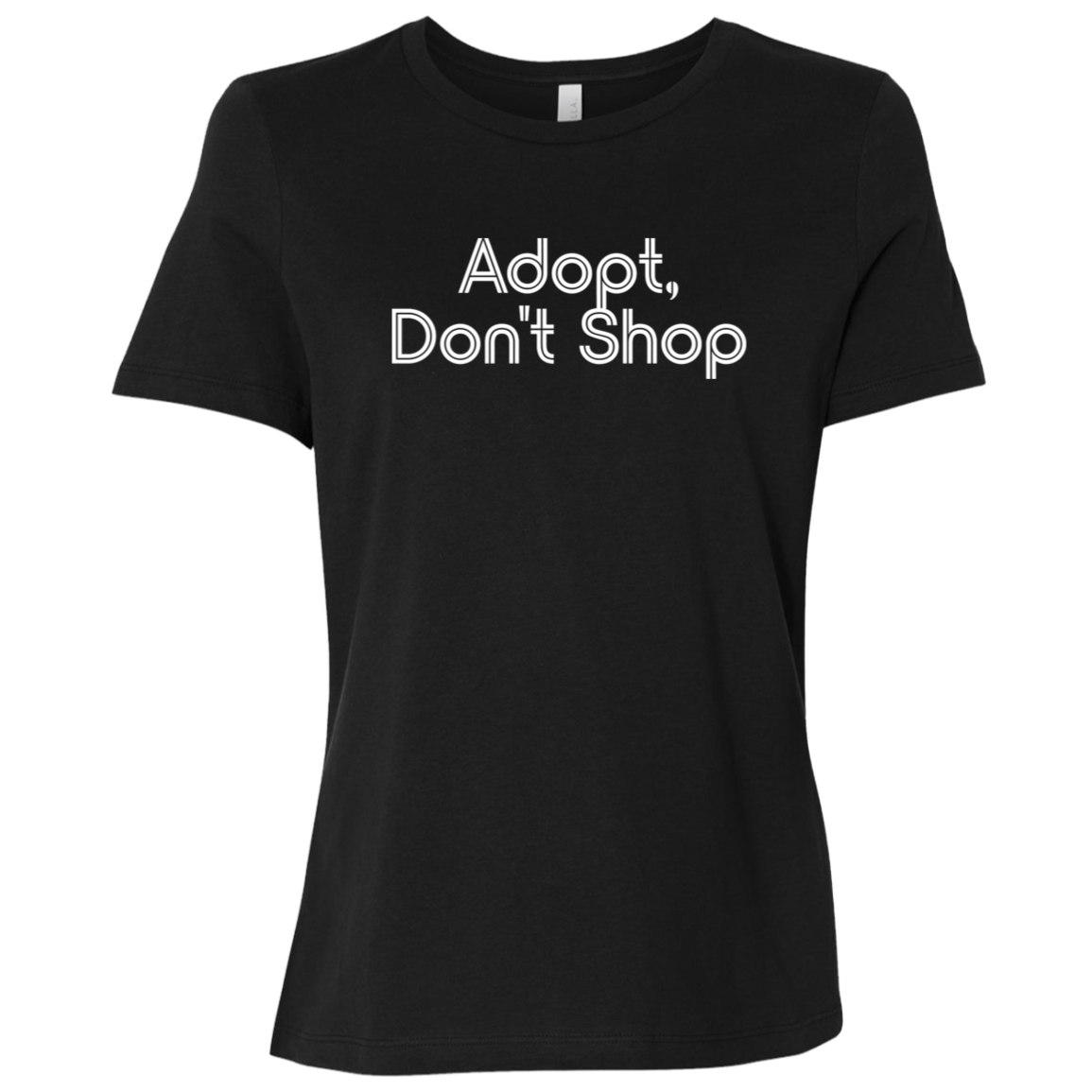 "Adopt, don't shop." Womens Relaxed T-shirt | BetterSaid.co